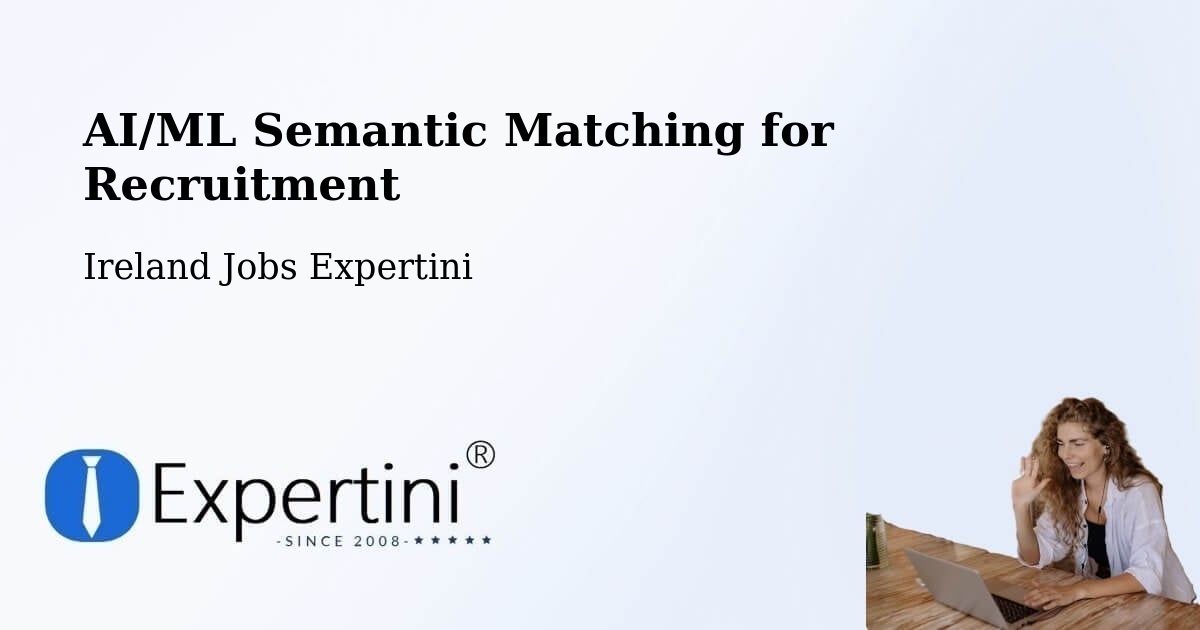AI/ML Semantic Matching for Recruitment - Ireland Jobs Expertini