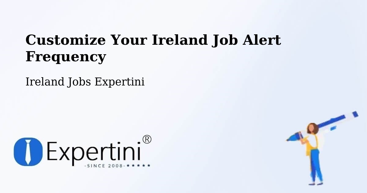 Customize Your Ireland Job Alert Frequency - Ireland Jobs Expertini